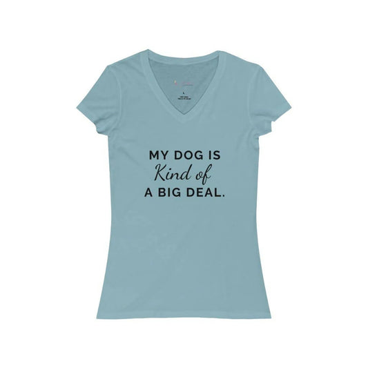 My Dog is Kind of a Big Deal- Women's Jersey Short Sleeve V-Neck Tee