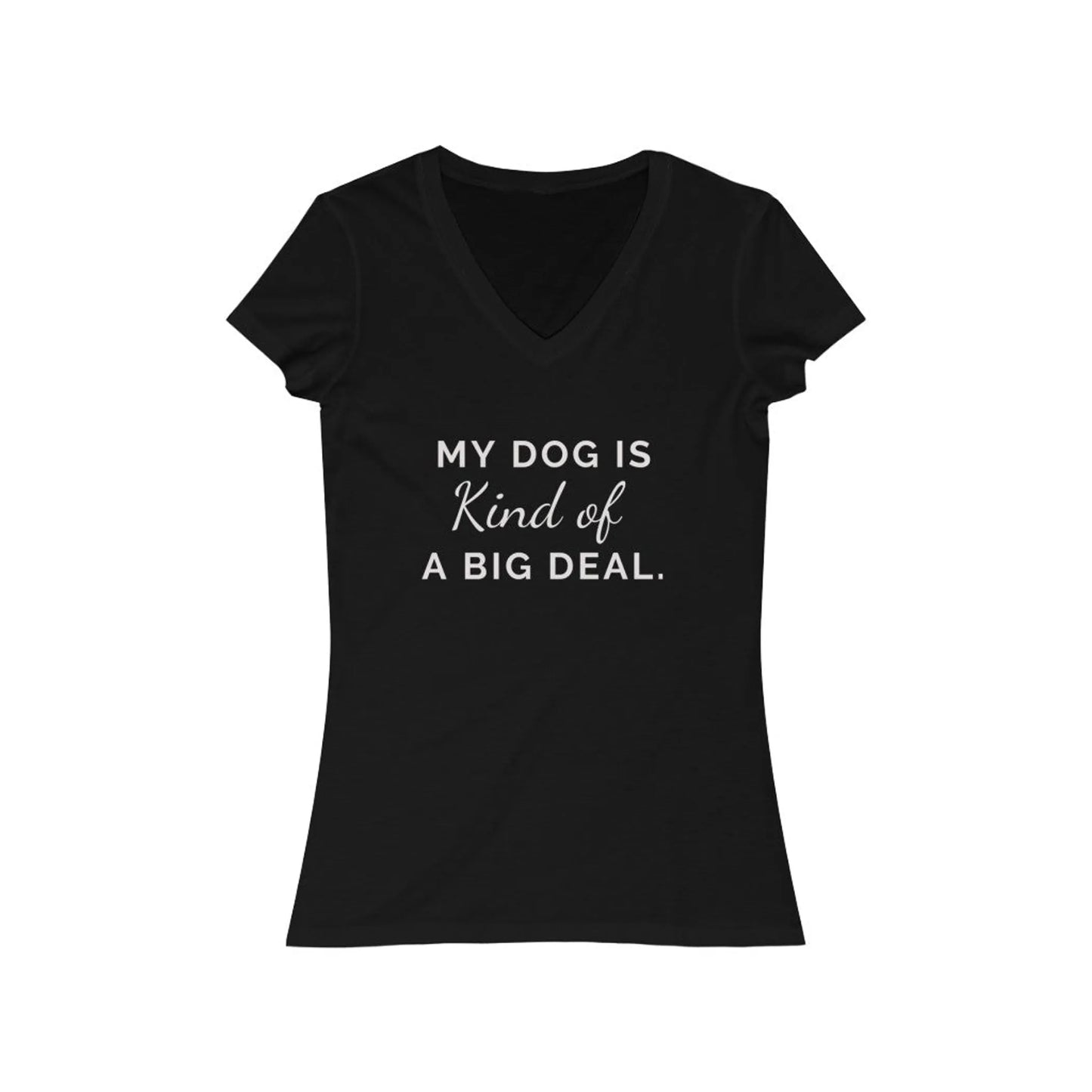 My Dog is Kind of a Big Deal- Women's Jersey Short Sleeve V-Neck Tee