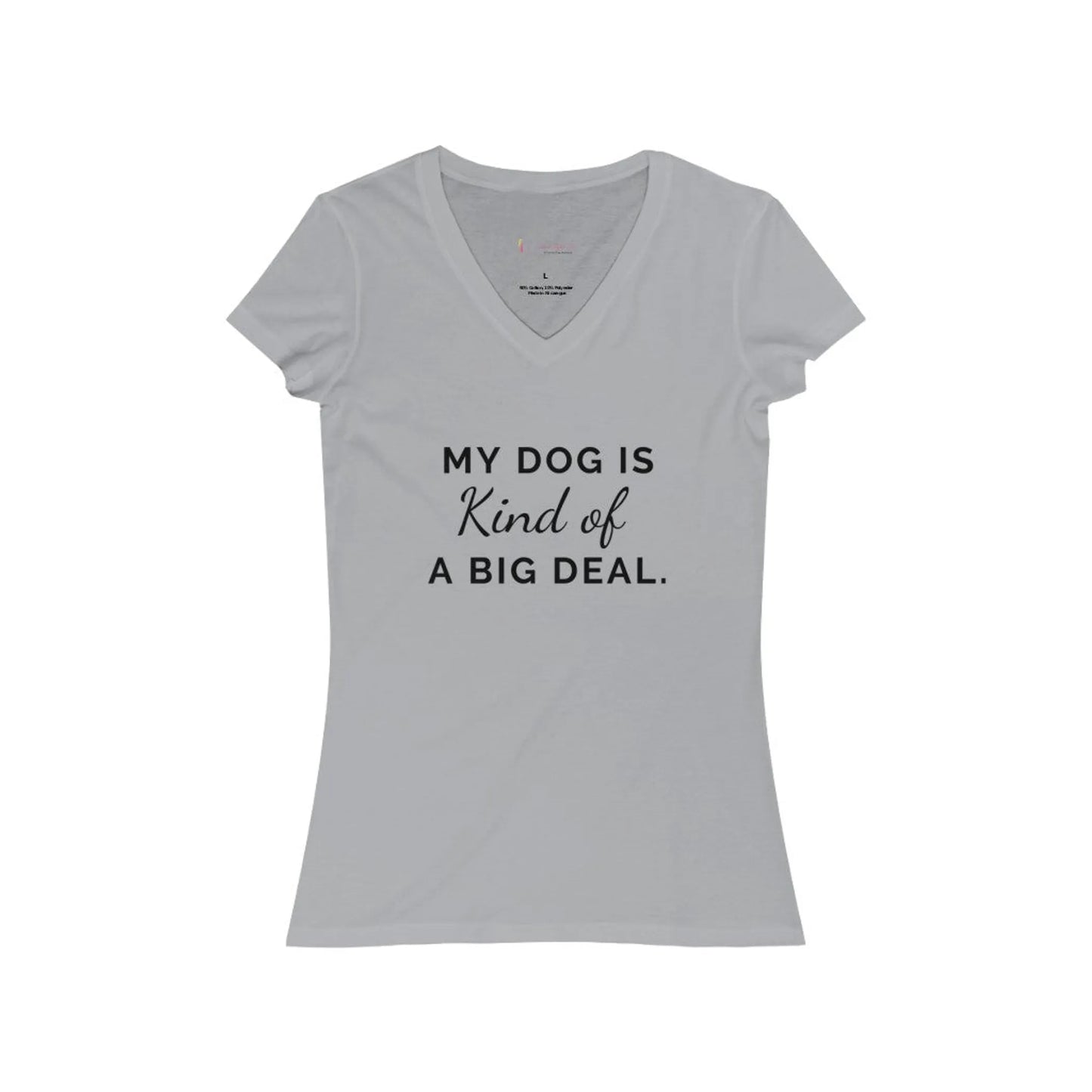 My Dog is Kind of a Big Deal- Women's Jersey Short Sleeve V-Neck Tee