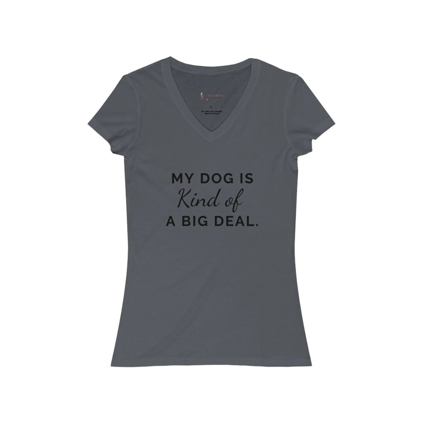 My Dog is Kind of a Big Deal- Women's Jersey Short Sleeve V-Neck Tee